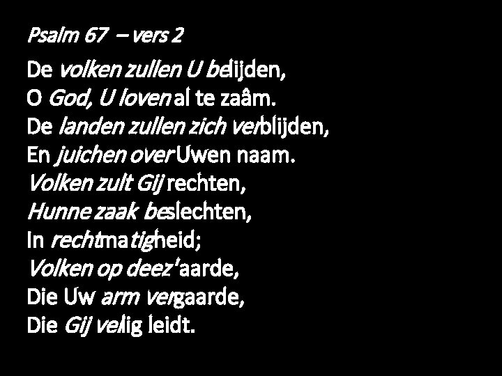 Psalm 67 – vers 2 De volken zullen U belijden, O God, U loven