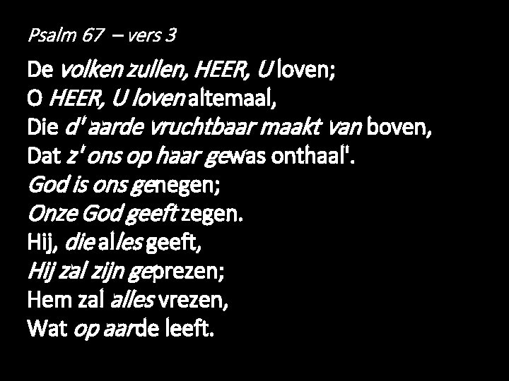 Psalm 67 – vers 3 De volken zullen, HEER, U loven; O HEER, U