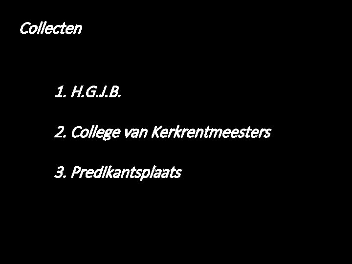 Collecten 1. H. G. J. B. 2. College van Kerkrentmeesters 3. Predikantsplaats 