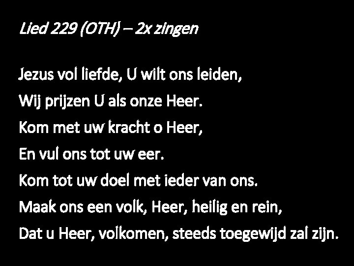 Lied 229 (OTH) – 2 x zingen Jezus vol liefde, U wilt ons leiden,