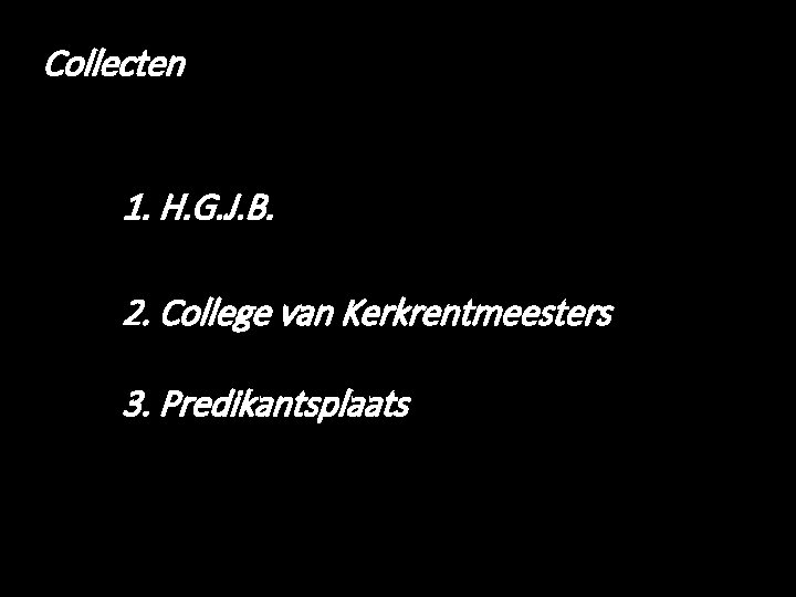 Collecten 1. H. G. J. B. 2. College van Kerkrentmeesters 3. Predikantsplaats 