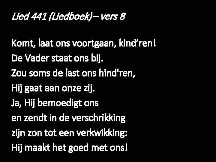 Lied 441 (Liedboek) – vers 8 Komt, laat ons voortgaan, kind’ren! De Vader staat