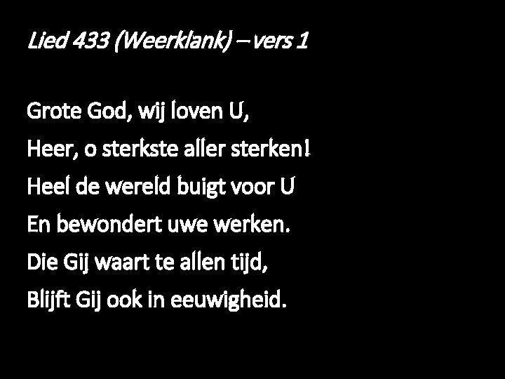 Lied 433 (Weerklank) – vers 1 Grote God, wij loven U, Heer, o sterkste