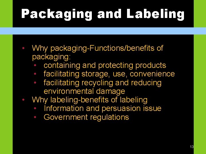 Packaging and Labeling • Why packaging-Functions/benefits of packaging: • containing and protecting products •