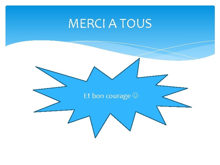 MERCI A TOUS Et bon courage 