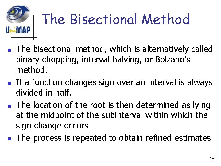 The Bisectional Method n n The bisectional method, which is alternatively called binary chopping,