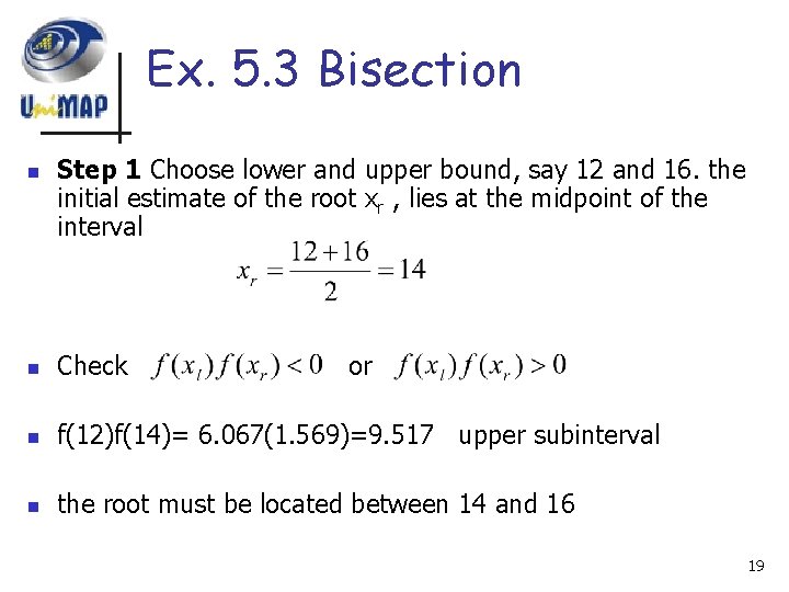 Ex. 5. 3 Bisection n Step 1 Choose lower and upper bound, say 12