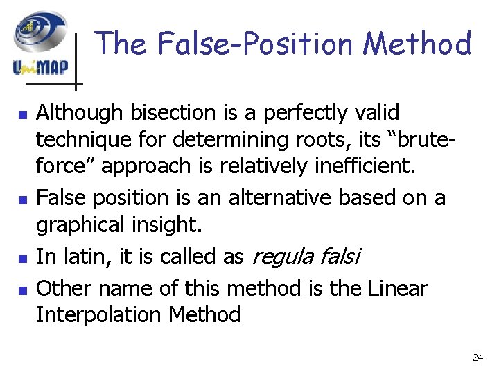 The False-Position Method n n Although bisection is a perfectly valid technique for determining