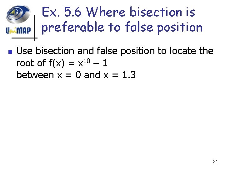 Ex. 5. 6 Where bisection is preferable to false position n Use bisection and