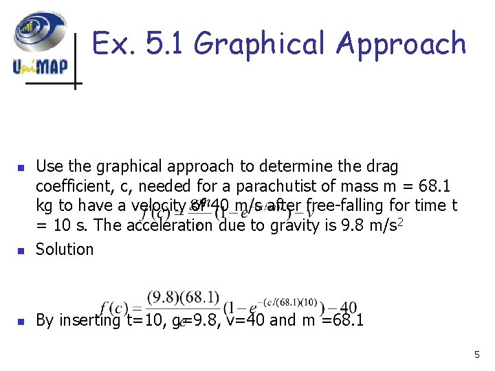 Ex. 5. 1 Graphical Approach n Use the graphical approach to determine the drag