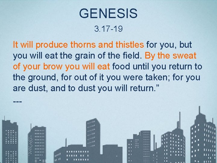GENESIS 3. 17 -19 It will produce thorns and thistles for you, but you