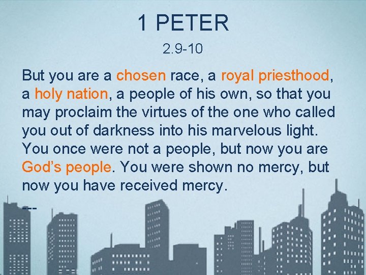 1 PETER 2. 9 -10 But you are a chosen race, a royal priesthood,