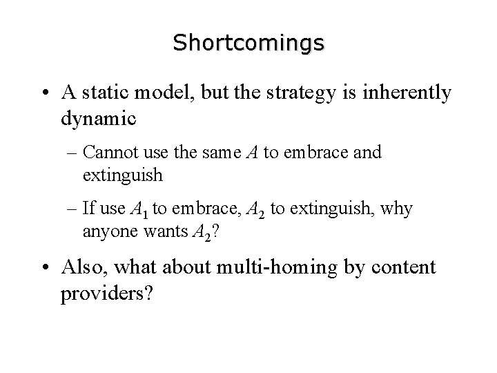 Shortcomings • A static model, but the strategy is inherently dynamic – Cannot use