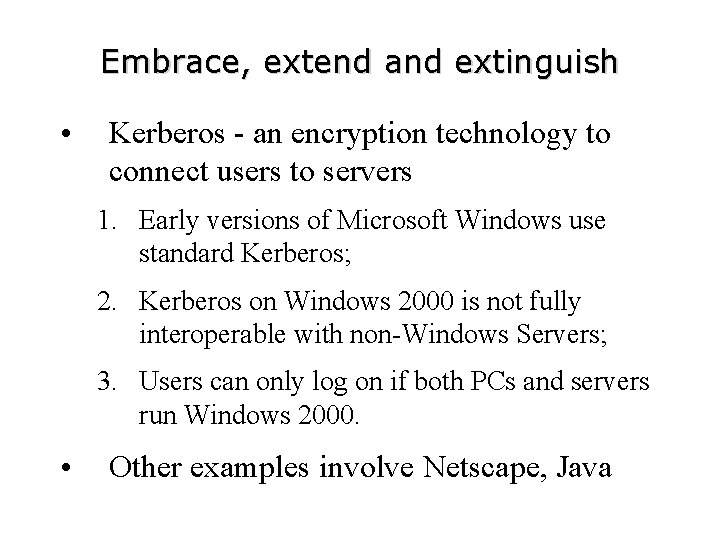 Embrace, extend and extinguish • Kerberos - an encryption technology to connect users to