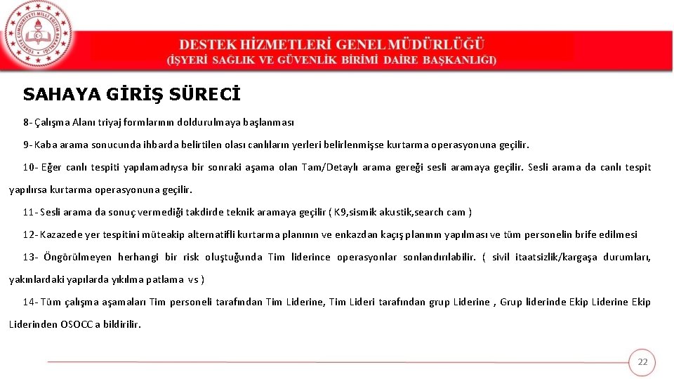 SAHAYA GİRİŞ SÜRECİ 8 - Çalışma Alanı triyaj formlarının doldurulmaya başlanması 9 - Kaba