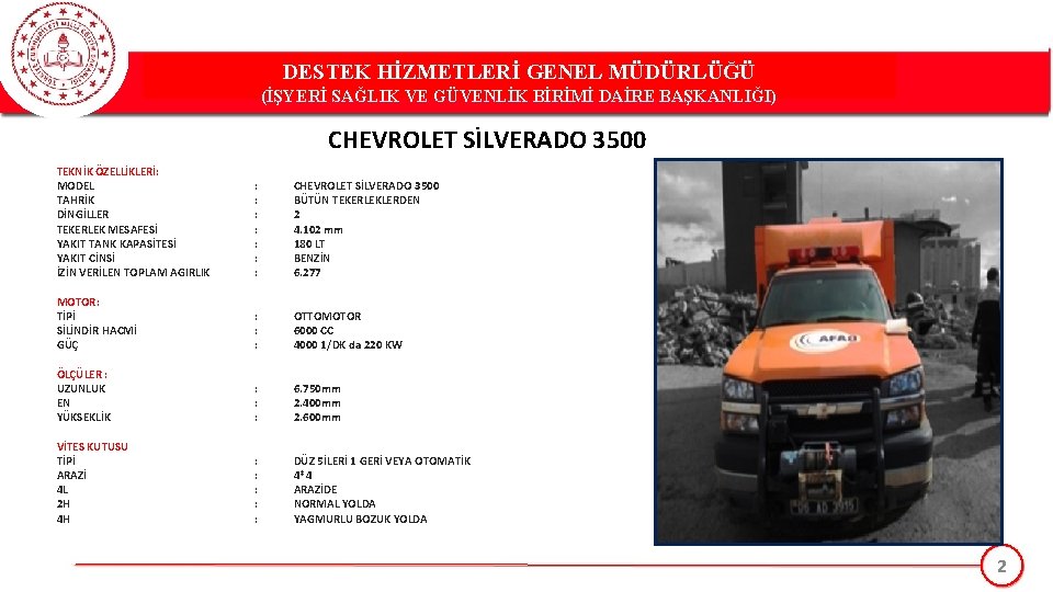 DESTEK HİZMETLERİ GENEL MÜDÜRLÜĞÜ (İŞYERİ SAĞLIK VE GÜVENLİK BİRİMİ DAİRE BAŞKANLIĞI) CHEVROLET SİLVERADO 3500