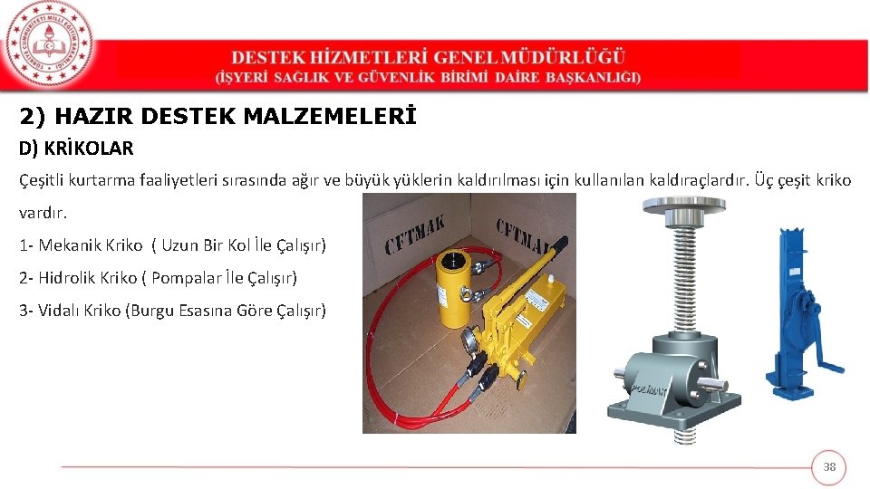 2) HAZIR DESTEK MALZEMELERİ D) KRİKOLAR Çeşitli kurtarma faaliyetleri sırasında ağır ve büyük yüklerin