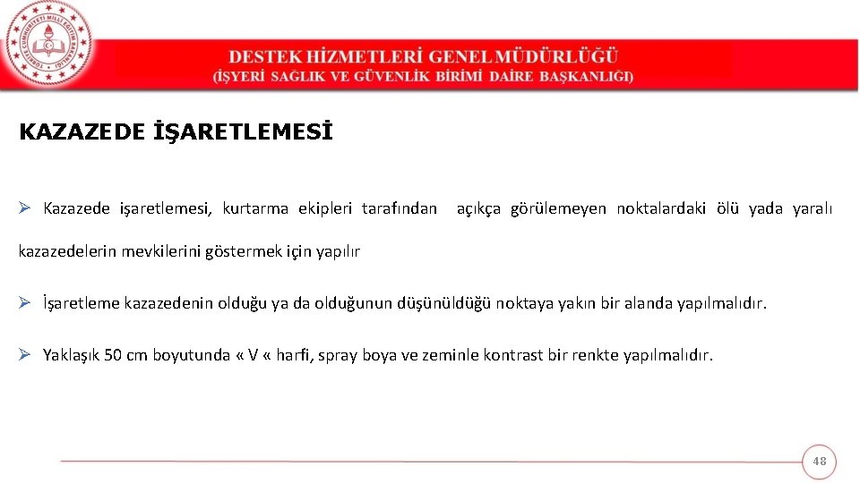 KAZAZEDE İŞARETLEMESİ Ø Kazazede işaretlemesi, kurtarma ekipleri tarafından açıkça görülemeyen noktalardaki ölü yada yaralı