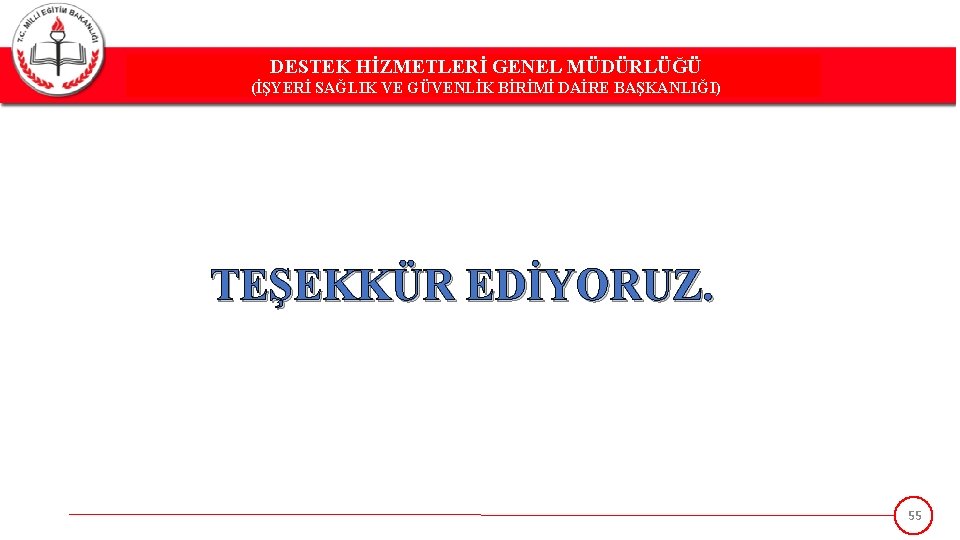 DESTEK HİZMETLERİ GENEL MÜDÜRLÜĞÜ DESTEK(İŞYERİ HİZMETLERİ GENEL MÜDÜRLÜĞÜ SAĞLIK VE GÜVENLİK BİRİMİ DAİRE BAŞKANLIĞI)