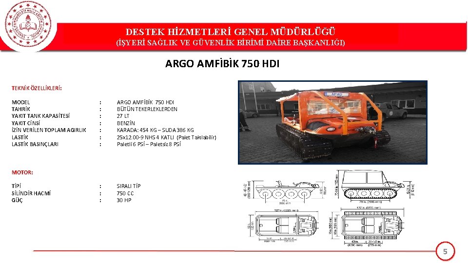 DESTEK HİZMETLERİ GENEL MÜDÜRLÜĞÜ (İŞYERİ SAĞLIK VE GÜVENLİK BİRİMİ DAİRE BAŞKANLIĞI) ARGO AMFİBİK 750