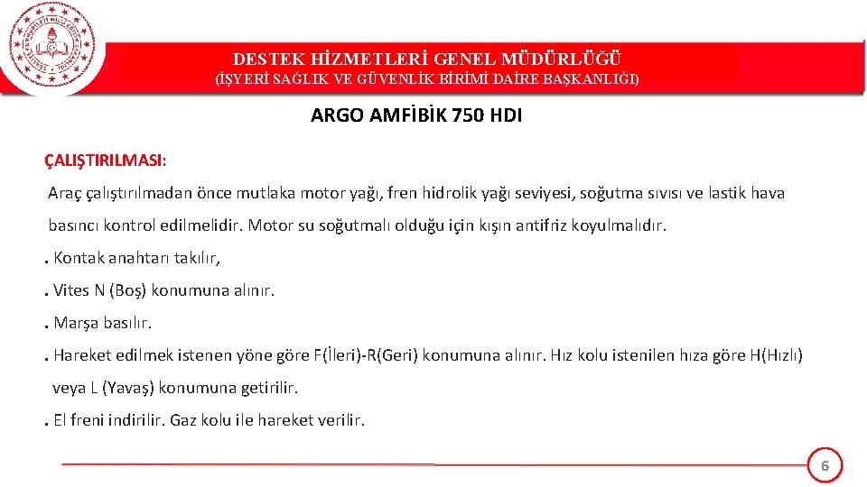 DESTEK HİZMETLERİ GENEL MÜDÜRLÜĞÜ (İŞYERİ SAĞLIK VE GÜVENLİK BİRİMİ DAİRE BAŞKANLIĞI) ARGO AMFİBİK 750