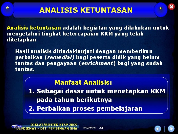 * ANALISIS KETUNTASAN * Analisis ketuntasan adalah kegiatan yang dilakukan untuk mengetahui tingkat ketercapaian