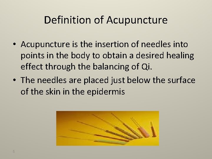Definition of Acupuncture • Acupuncture is the insertion of needles into points in the