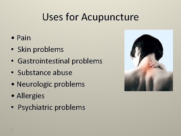 Uses for Acupuncture • Pain • Skin problems • Gastrointestinal problems • Substance abuse