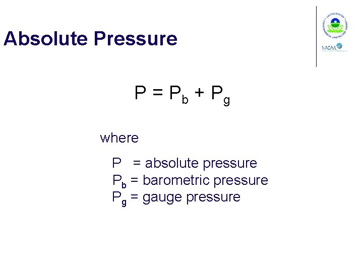 Absolute Pressure P = Pb + Pg where P = absolute pressure Pb =