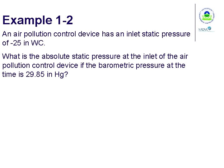 Example 1 -2 An air pollution control device has an inlet static pressure of