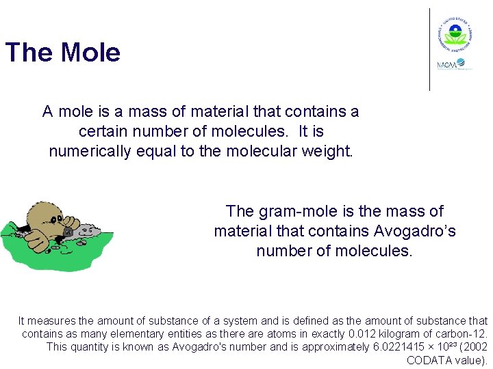 The Mole A mole is a mass of material that contains a certain number