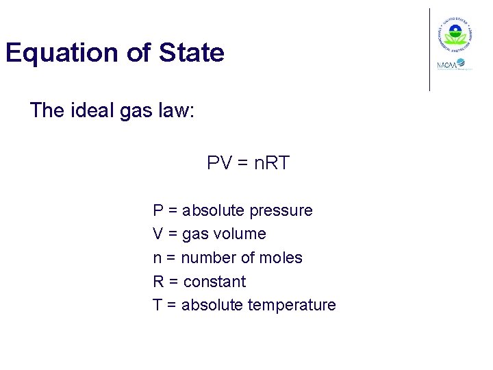Equation of State The ideal gas law: PV = n. RT P = absolute