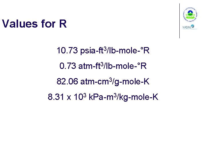 Values for R 10. 73 psia-ft 3/lb-mole-°R 0. 73 atm-ft 3/lb-mole-°R 82. 06 atm-cm