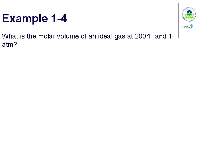 Example 1 -4 What is the molar volume of an ideal gas at 200°F
