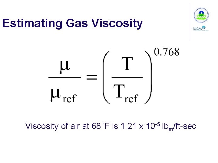 Estimating Gas Viscosity of air at 68°F is 1. 21 x 10 -5 lbm/ft-sec