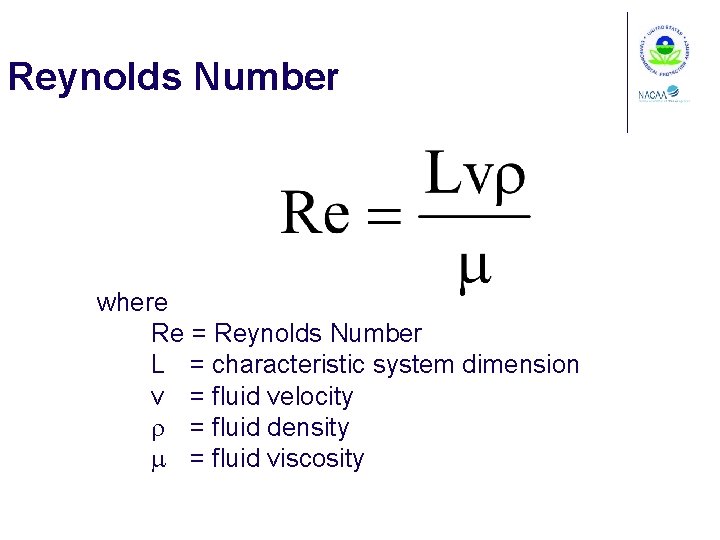 Reynolds Number where Re = Reynolds Number L = characteristic system dimension v =
