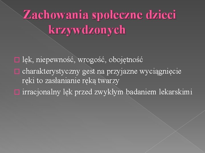 Zachowania społeczne dzieci krzywdzonych lęk, niepewność, wrogość, obojętność � charakterystyczny gest na przyjazne wyciągnięcie