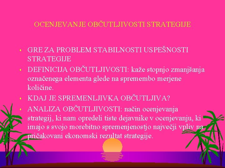 OCENJEVANJE OBČUTLJIVOSTI STRATEGIJE s s GRE ZA PROBLEM STABILNOSTI USPEŠNOSTI STRATEGIJE DEFINICIJA OBČUTLJIVOSTI: kaže