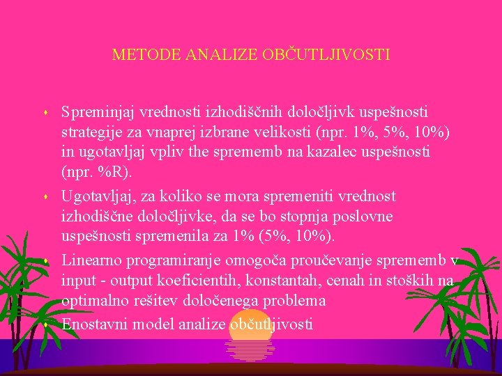 METODE ANALIZE OBČUTLJIVOSTI s s Spreminjaj vrednosti izhodiščnih določljivk uspešnosti strategije za vnaprej izbrane