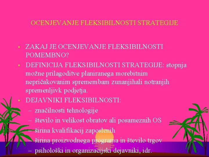 OCENJEVANJE FLEKSIBILNOSTI STRATEGIJE s s s ZAKAJ JE OCENJEVANJE FLEKSIBILNOSTI POMEMBNO? DEFINICIJA FLEKSIBILNOSTI STRATEGIJE: