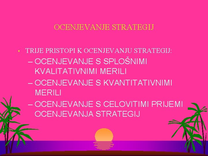 OCENJEVANJE STRATEGIJ s TRIJE PRISTOPI K OCENJEVANJU STRATEGIJ: – OCENJEVANJE S SPLOŠNIMI KVALITATIVNIMI MERILI