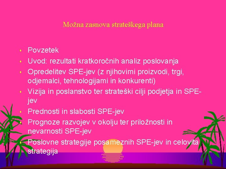 Možna zasnova strateškega plana s s s s Povzetek Uvod: rezultati kratkoročnih analiz poslovanja