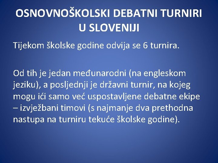 OSNOVNOŠKOLSKI DEBATNI TURNIRI U SLOVENIJI Tijekom školske godine odvija se 6 turnira. Od tih