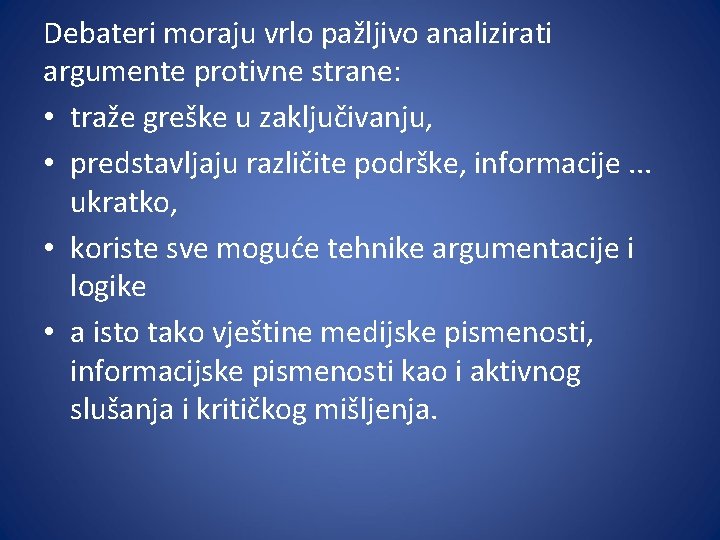 Debateri moraju vrlo pažljivo analizirati argumente protivne strane: • traže greške u zaključivanju, •