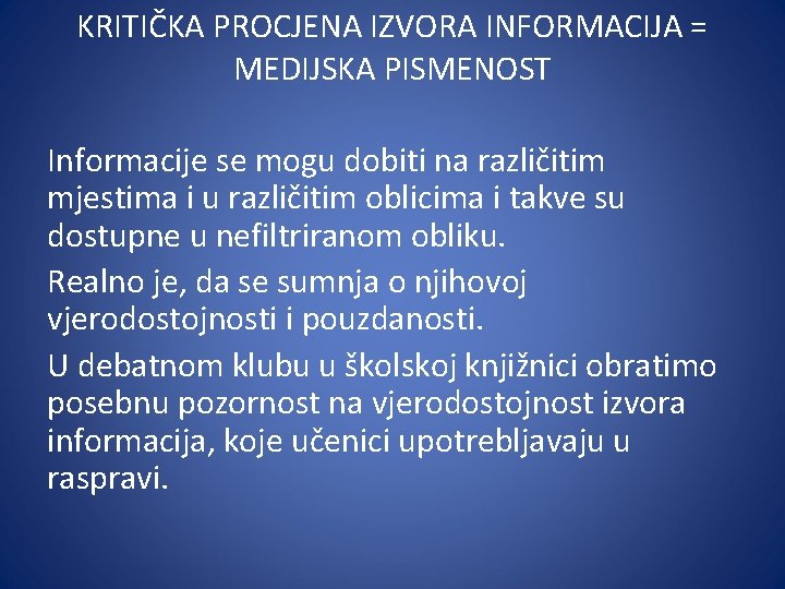 KRITIČKA PROCJENA IZVORA INFORMACIJA = MEDIJSKA PISMENOST Informacije se mogu dobiti na različitim mjestima