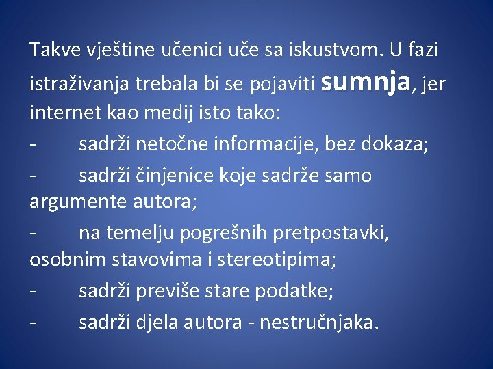 Takve vještine učenici uče sa iskustvom. U fazi istraživanja trebala bi se pojaviti sumnja,