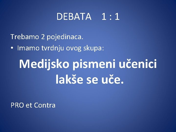 DEBATA 1 : 1 Trebamo 2 pojedinaca. • Imamo tvrdnju ovog skupa: Medijsko pismeni