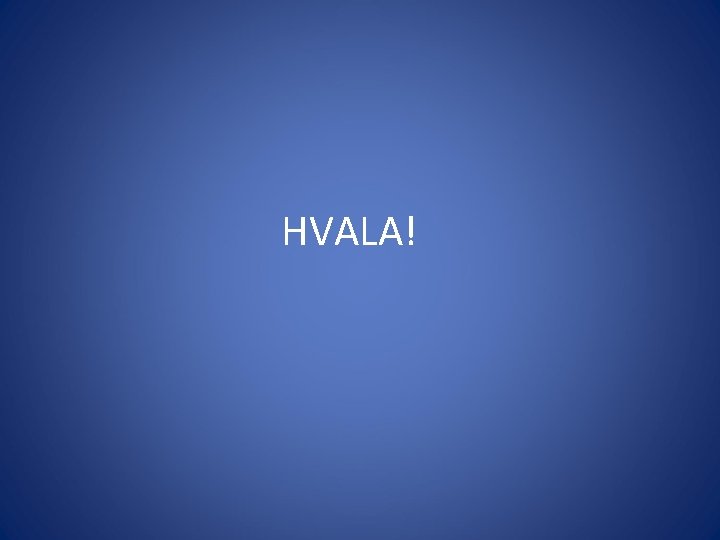 HVALA! 