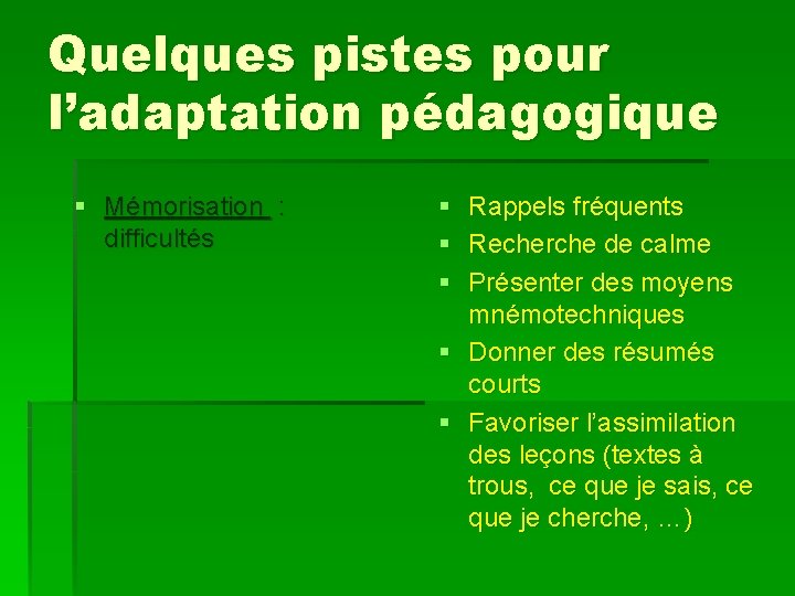 Quelques pistes pour l’adaptation pédagogique § Mémorisation : difficultés § Rappels fréquents § Recherche