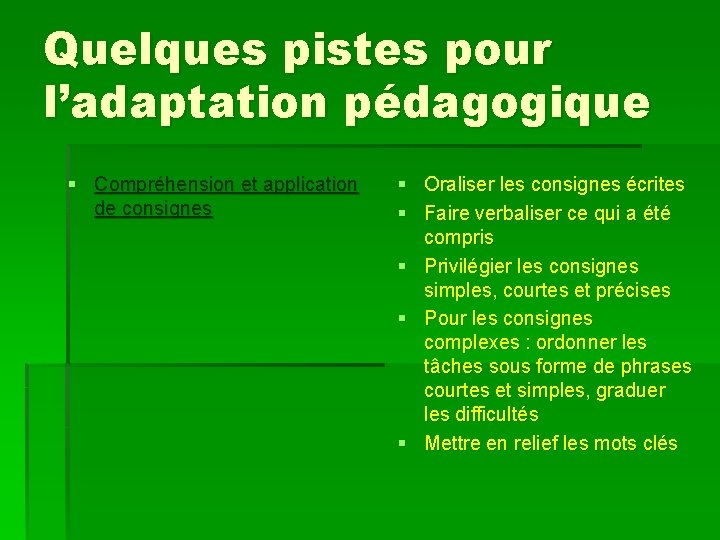 Quelques pistes pour l’adaptation pédagogique § Compréhension et application de consignes § Oraliser les